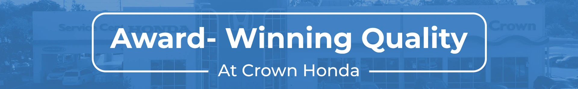 Award winning quality at Crown Honda